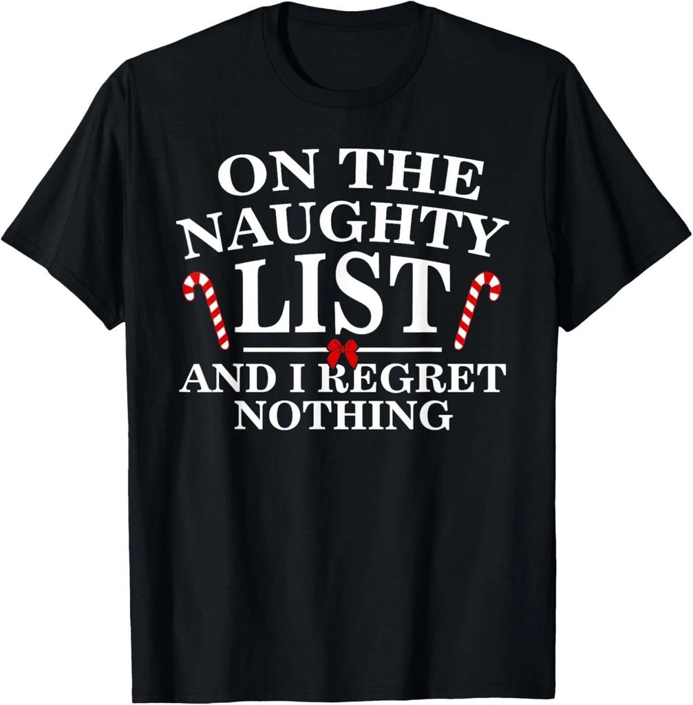 On The Naughty List And I Regret Nothing Funny Xmas  Shirt T- Shirt