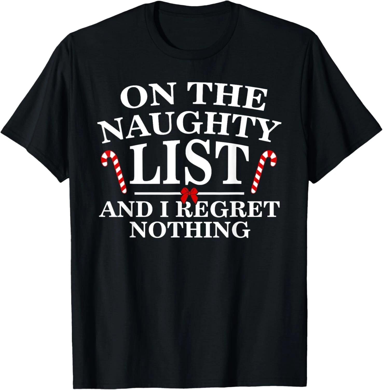 On The Naughty List And I Regret Nothing Funny Xmas Shirt T- Shirt S