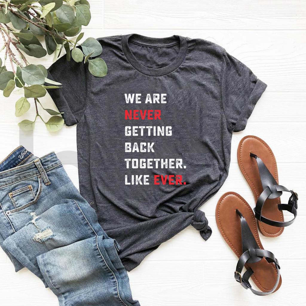 We Are Never Getting Back Together Like Ever Tshirt TS Concert Unisex Tee Short Sleeve Graphic T Shirts Eras Tour Tshirt Top