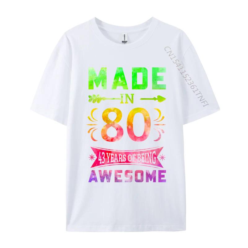 Unisex Classic Tshirts 43 Years Old Bday 43rd Birthday Idea Made In 1980 Tshirts Pure Cotton T Shirt Casual Funny Sarcasm Tees