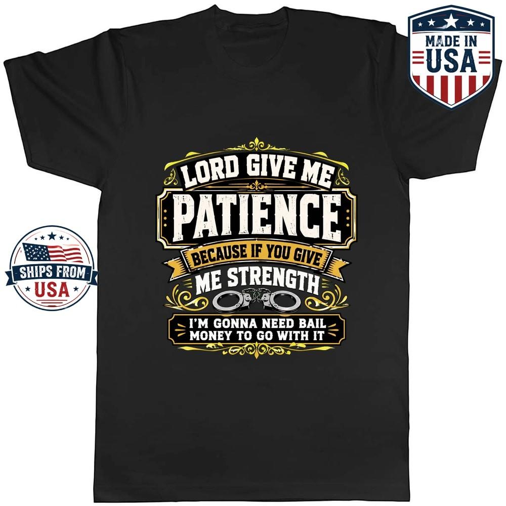 Lord Give Me Patience Bail Money Funny Saying Graphic T-Shirt