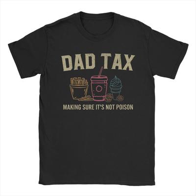 Men's Dad Tax Making Sure It's Not Poison T Shirt Father's Day Dad Joke Pure Cotton Merchandise Novelty Tees Big Size T-Shirt