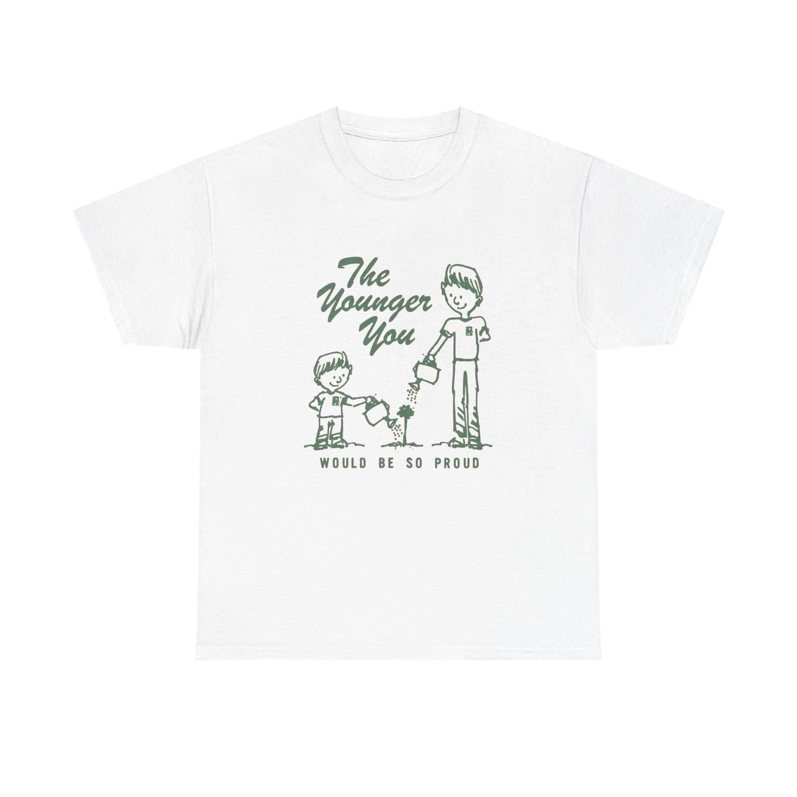 The Younger You Would Be So Proud Graphic T Shirt Unisex Heavy Cotton Tee 3XL
