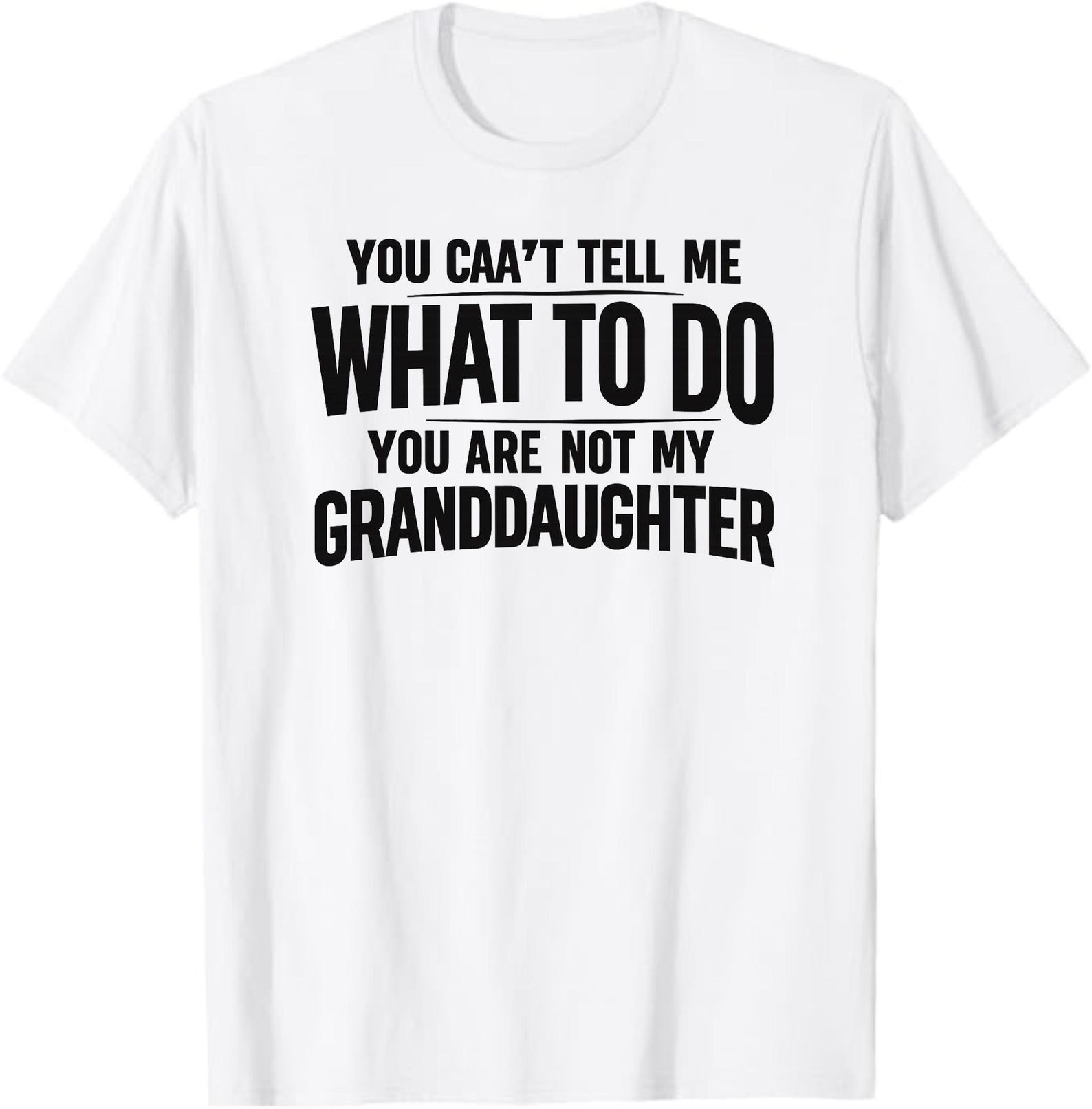 You Can’t Tell Me What To Do You’re Not My Granddaughter T-Shirt, Funny Grandma Gift, Cute Grandparent Humor Graphic Tee XL