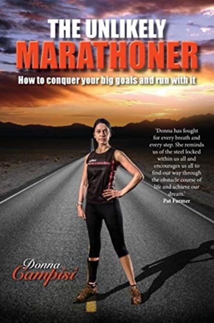 The The Unlikely Marathoner : How To Conquer Your Big Goals and Run with It Book