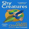 Shy Creatures by Clare Chambers Paperback Book 9781399602563