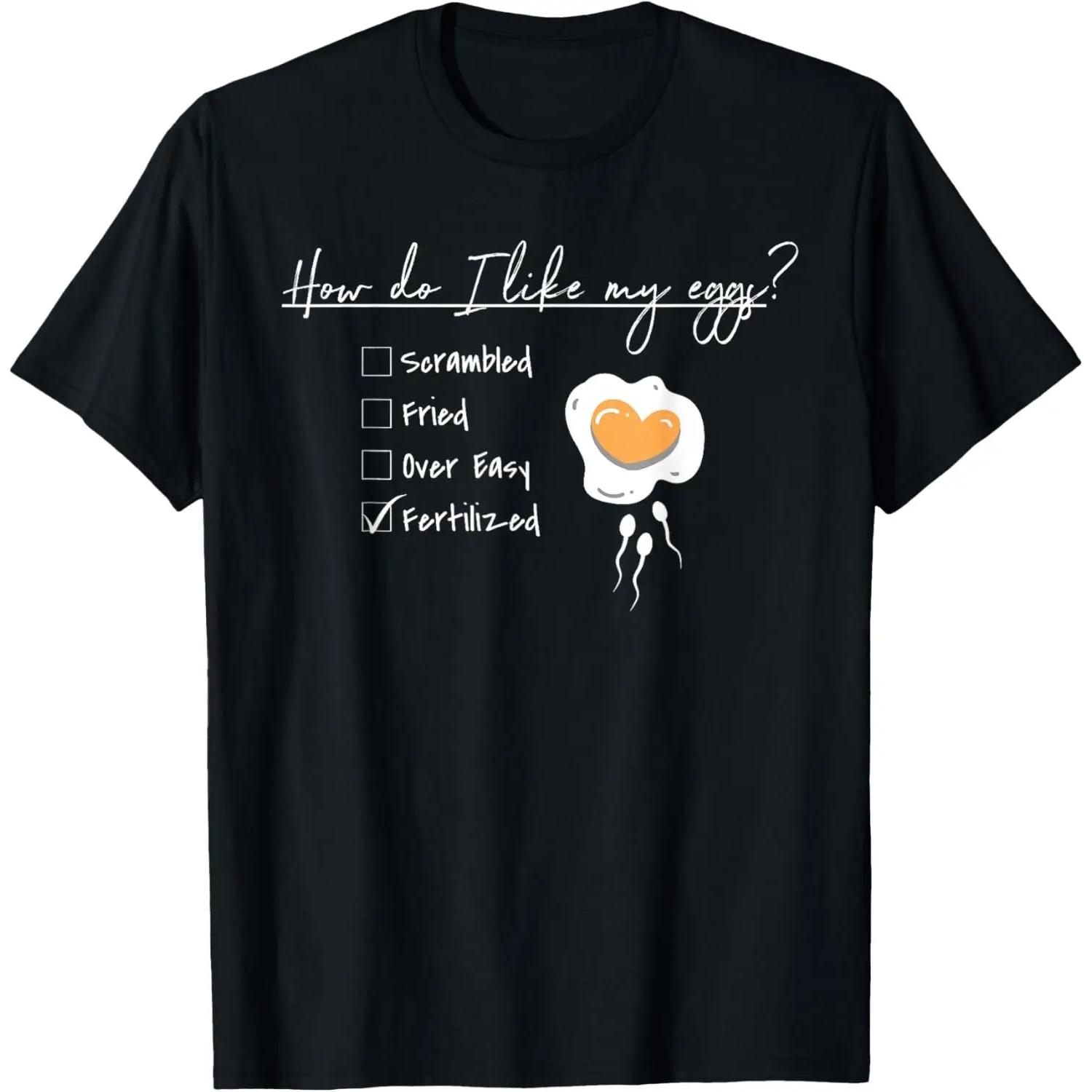 

IVF IUI Egg Retrieval I Like My Eggs Fertilized Retrieval Da T-Shirt S чёрный