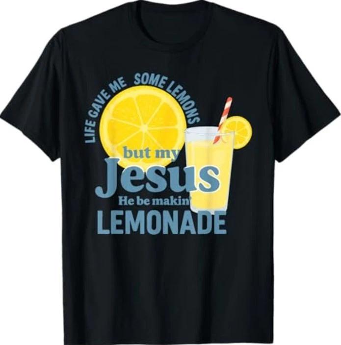 Life Gave Me Some Lemons But Jesus He Be Makin  Lemonade T-Shirt S