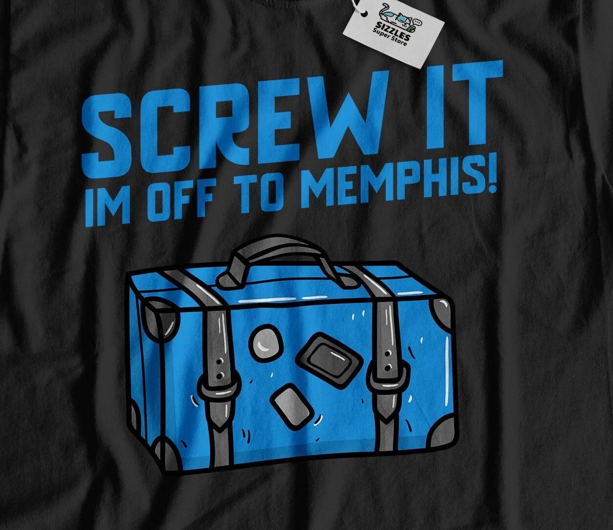 I m Off To Memphis Unisex Funny Moving To Memphis T-Shirt Tennessee Tee 3XL