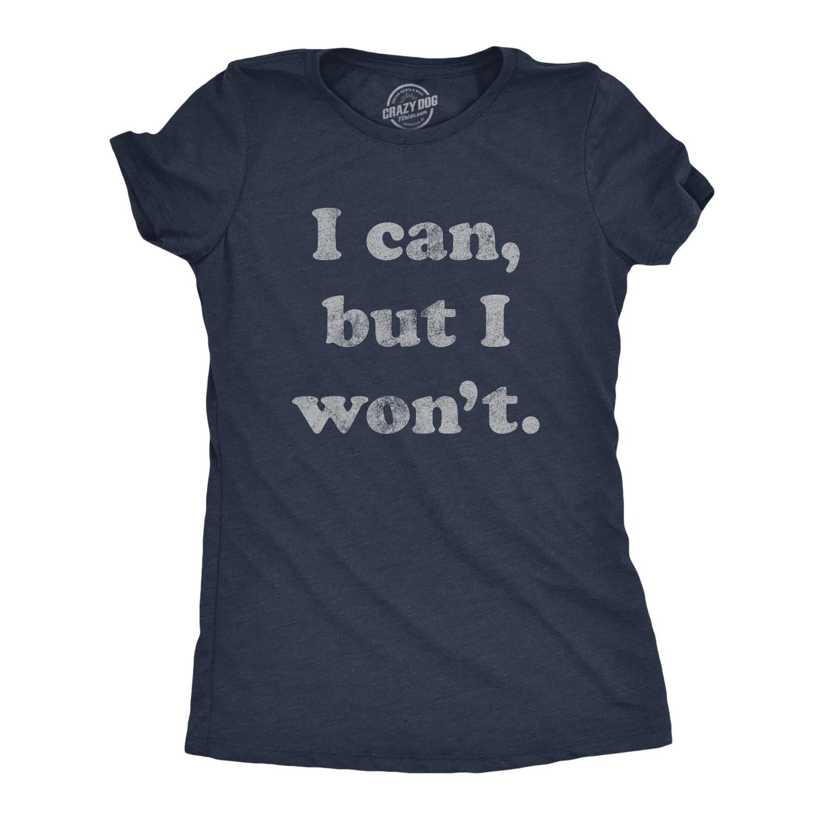 Womens I Can But I Won t T Shirt Funny Sarcastic Lazy Graphic Novelty Tee XS