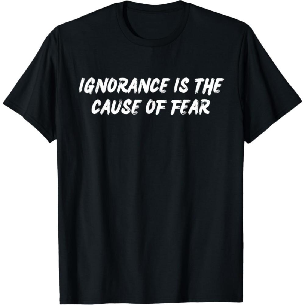 Ignorance Is The Cause of Fear Famous Seneca Quotes Stoicism T-Shirt XXXXXL