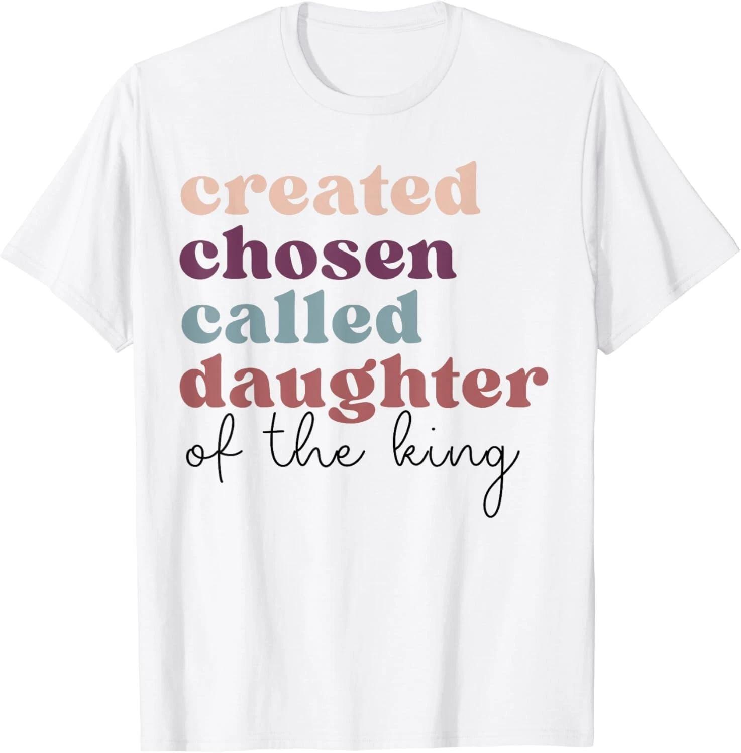 Created Chosen Called Daughter Of The-King Biblical Gift Unisex T-Shirt 3XL