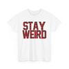 Unique & Unusual T-Shirt | Stay Weird & Proudly Different Tee | STAY WEIRD Shirt