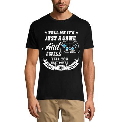 Men's T-Shirt Tell Me It's Just a Game - Gaming Shirt for Gamer