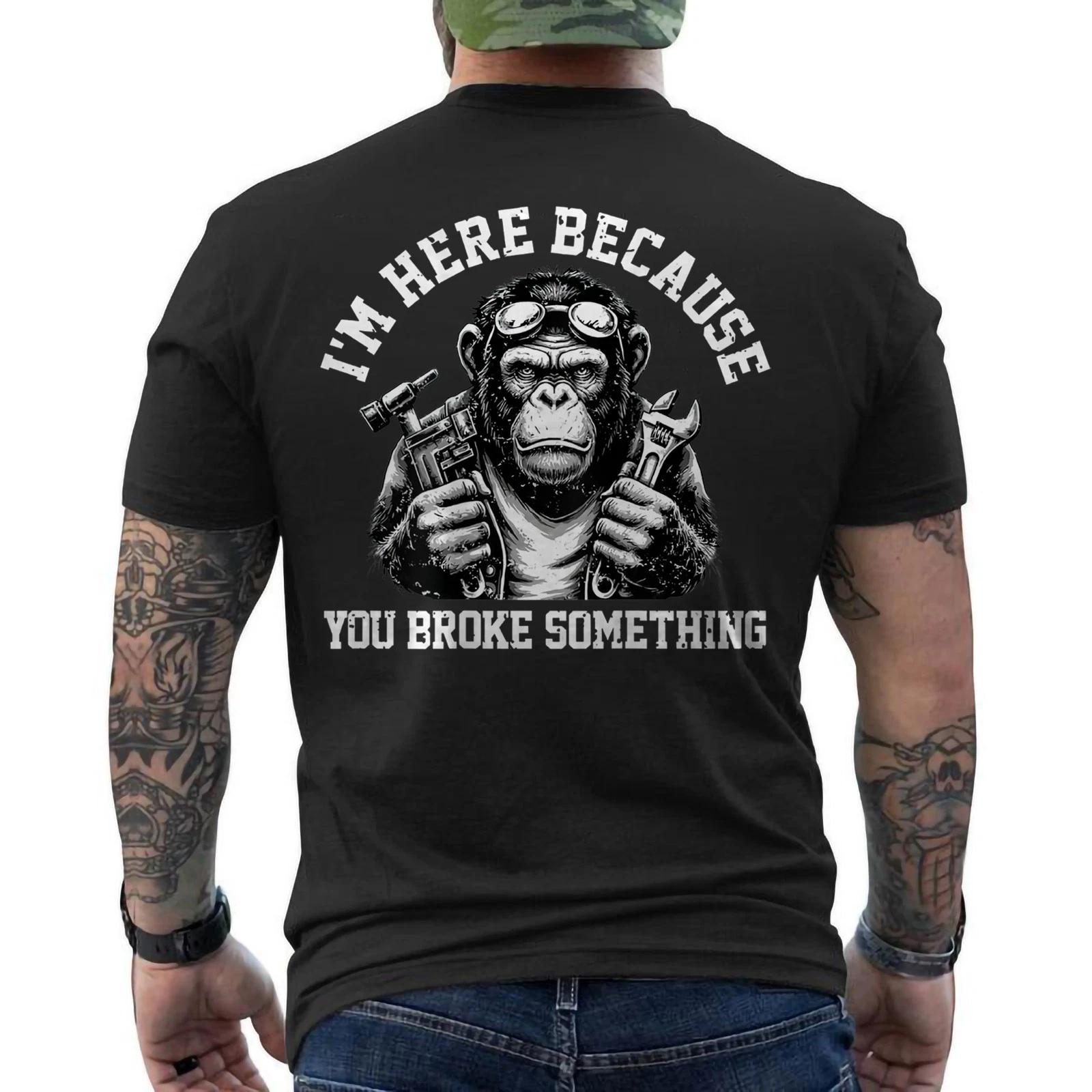 Funny Monkey I m Here Because You Broke Something Mechanic ON BACK T shirt M