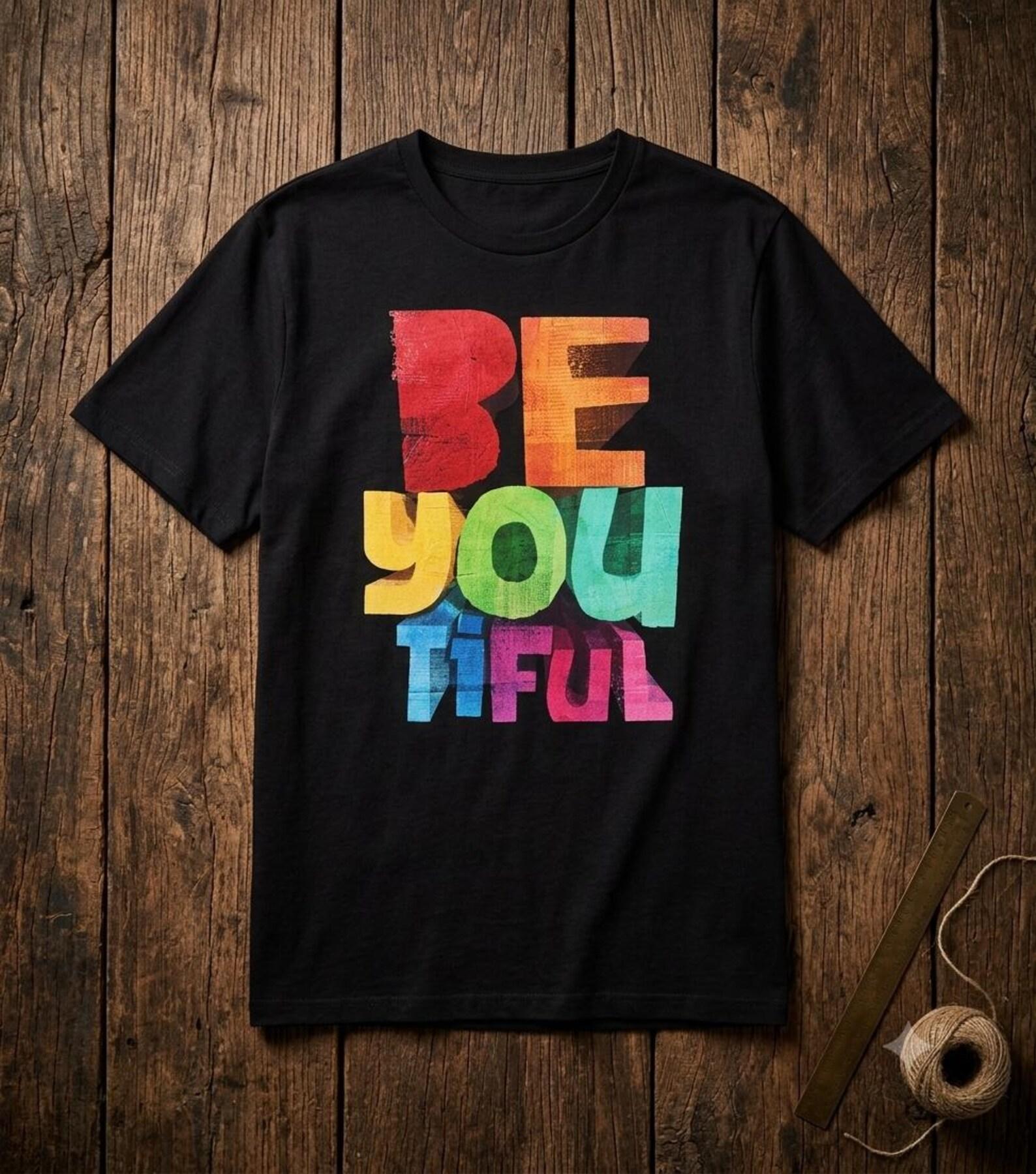 Be You Tiful Shirt, Positive Self Love T-Shirt, Inspirational Graphic Tee, Motivational Shirt, Mental Health Gift, Unisex Confidence Tee M