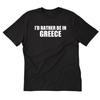 I'd Rather Be In Greece T Shirt Funny Place Name Greek