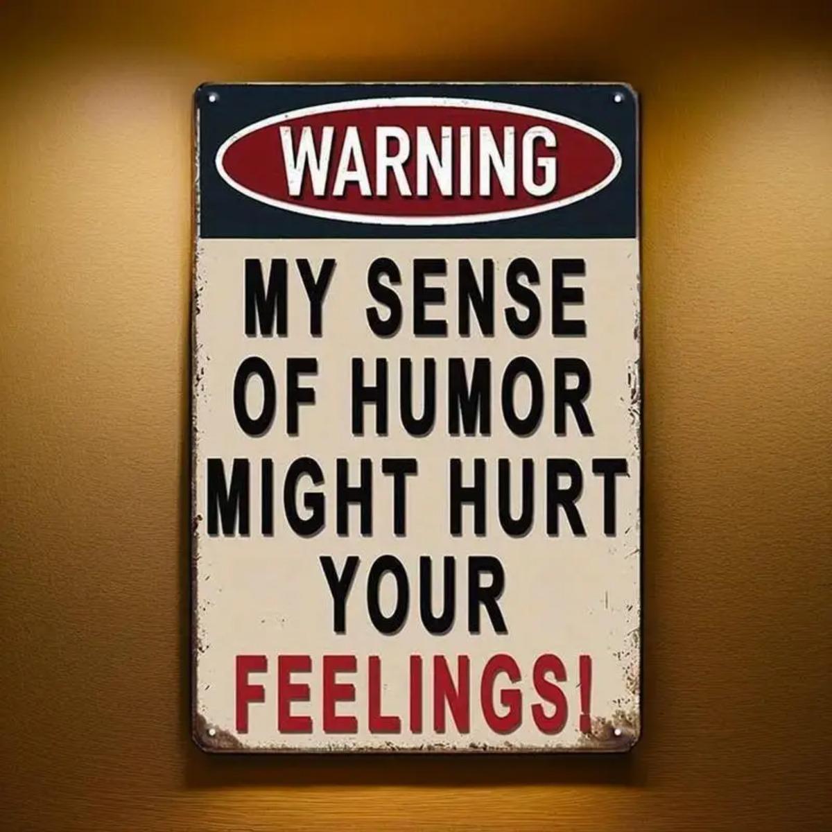 1pc 2D Flat Metal Satirical Warning Decor -  My Sense of Humor May Hurt Your Feelings  Garage Office Wall Sign 20X30CM