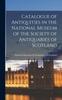 Libro Catalogue of Antiquities In the National Museum of the Society of Antiquaries of Scotland