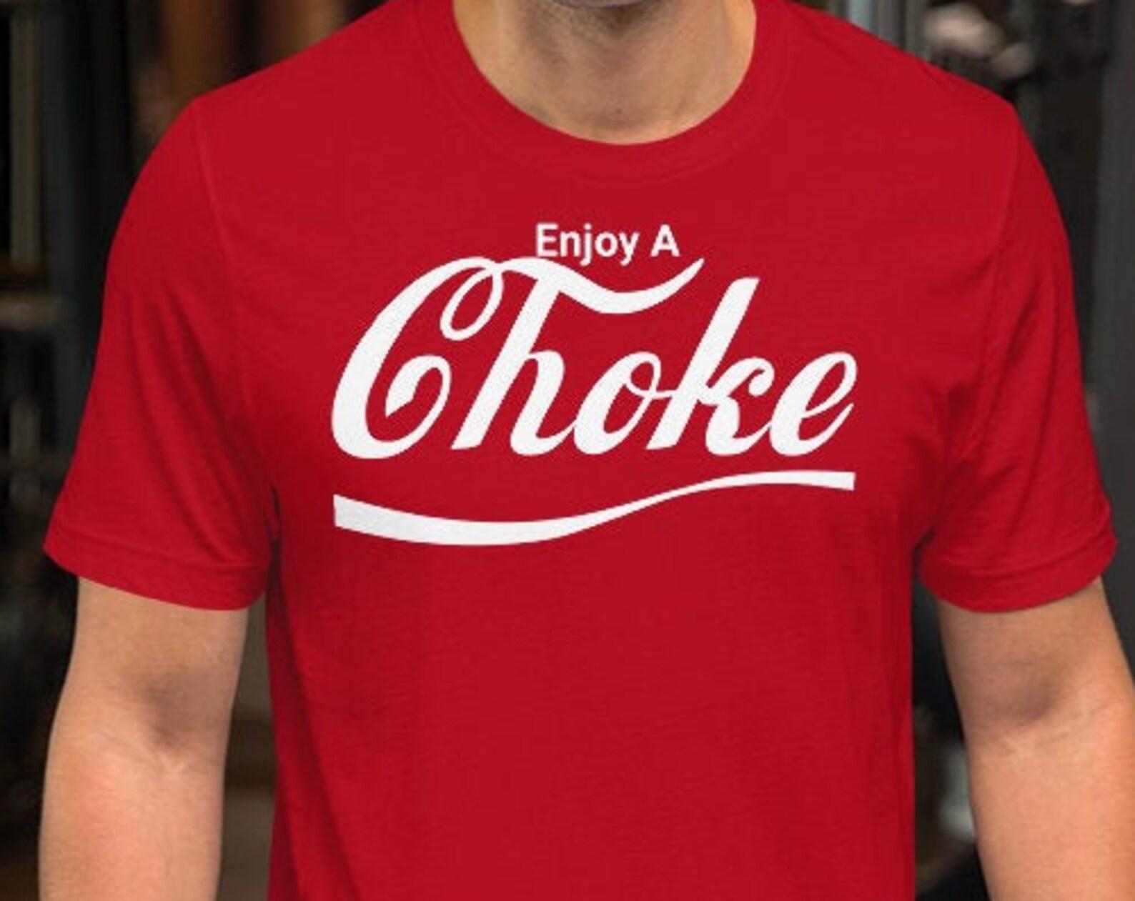 Enjoy A Choke - Unisex T-Shirt 3XL