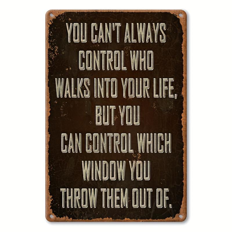 

Sarcastic Metal Vintage Aluminum Signs You Cant Always Control Who Walks Into Your Life Funny Posters Outdoor Wall Decor P aluminum 20x30cm