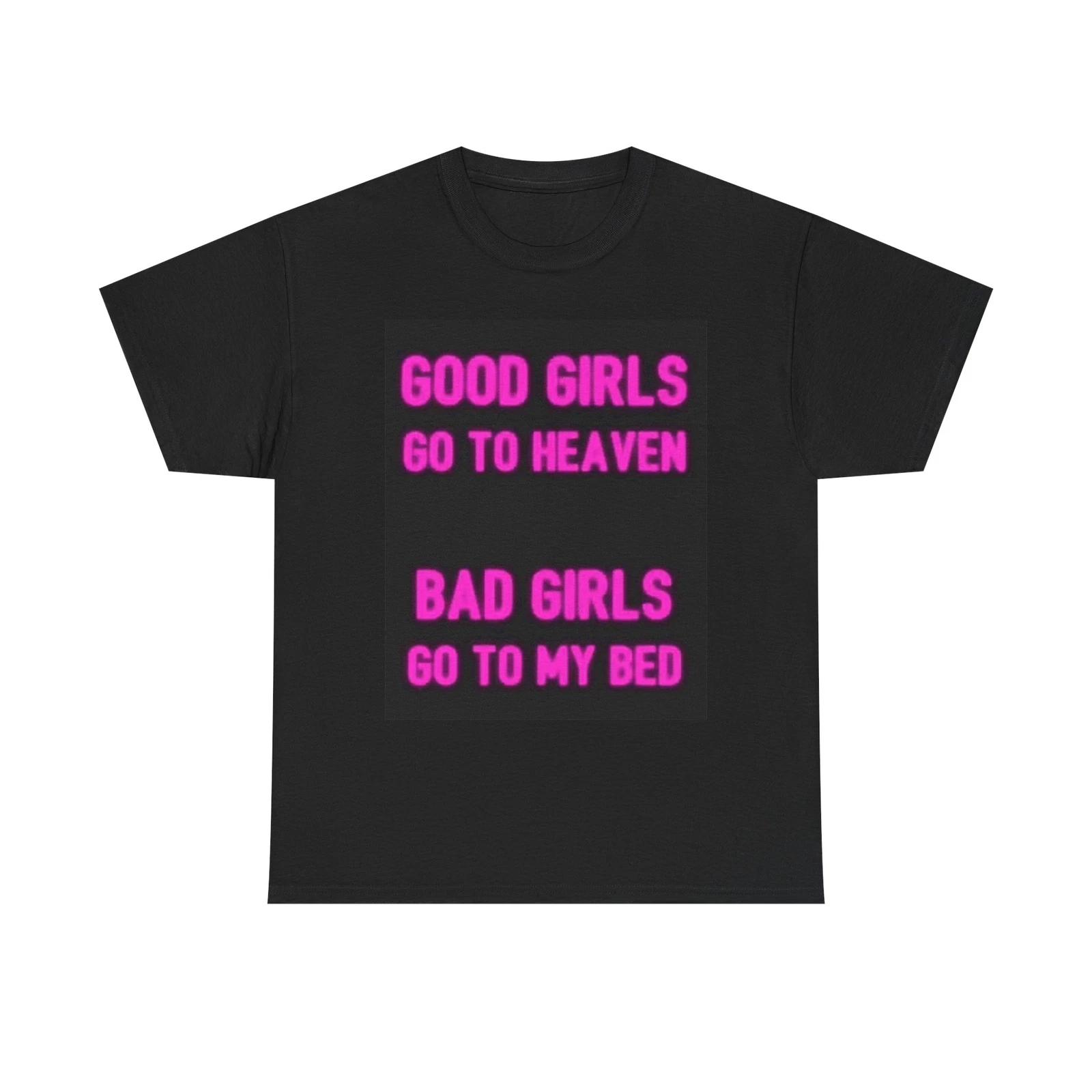 Men s and Women s T-shirts Good Girls Go To Heaven XL