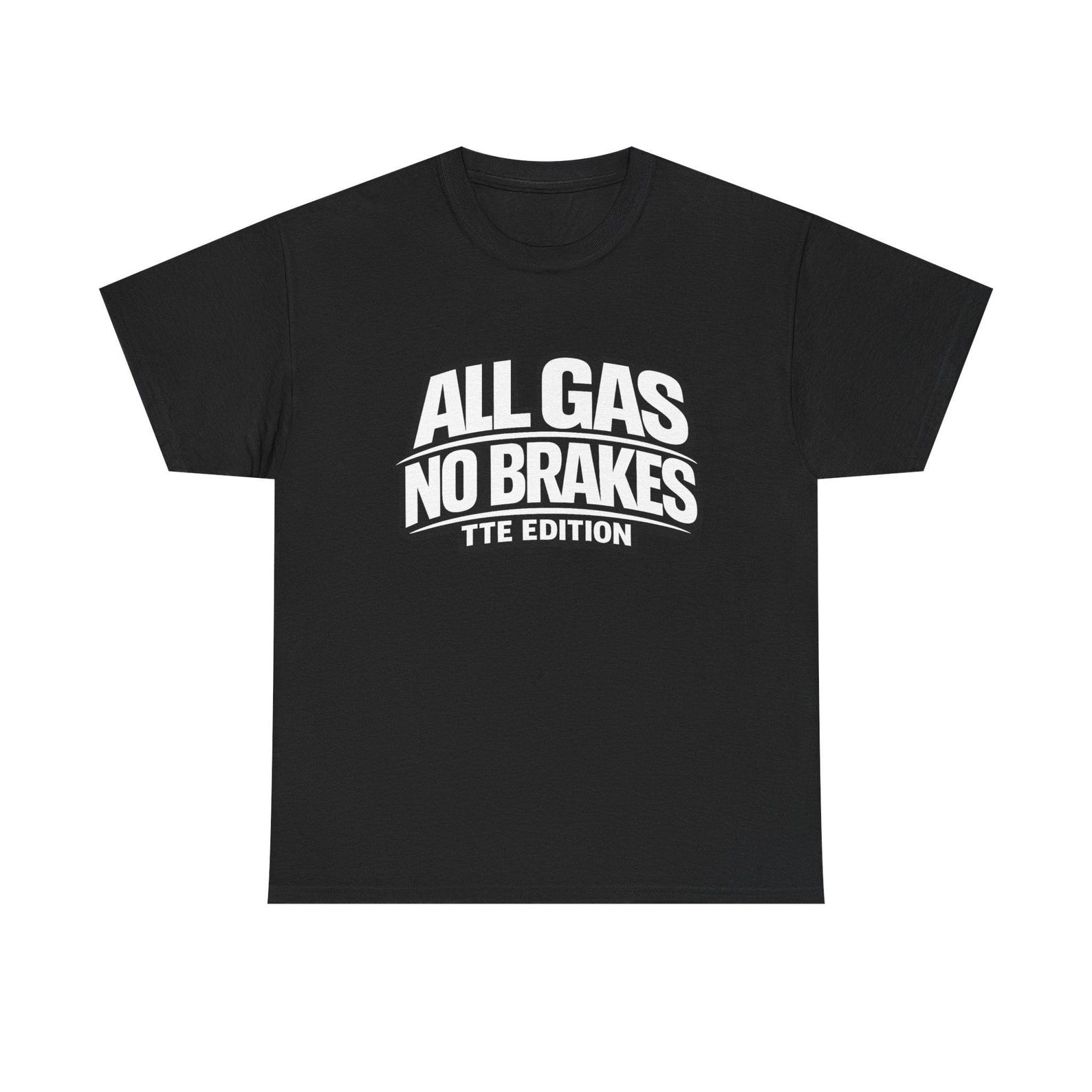All Gas No Brakes T-Shirt | Bold Racing Slogan Tee 4XL