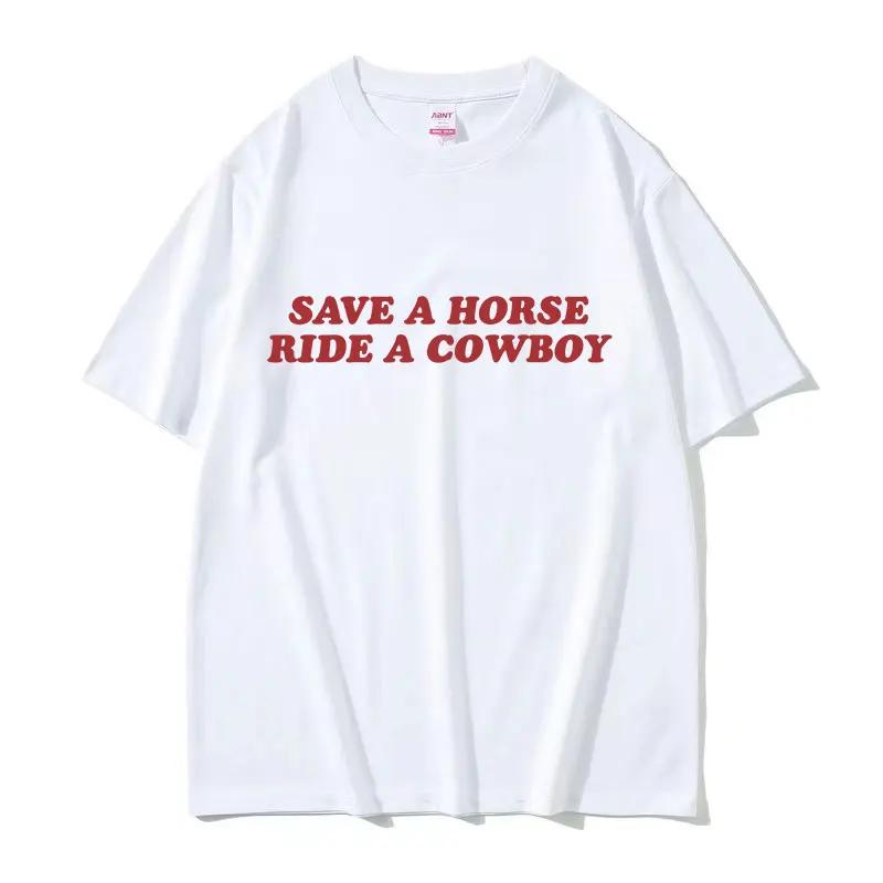 

Save A Horse Ride A Cowboy Футболки з принтом літер для чоловіків та жінок, повсякденна мода, футболки з коротким рукавом, топи, 100% бавовна, оверсайз футболка L