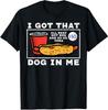 I Got That Dog In Me Hotdog Funny Saying Meme Unisex T-Shirt