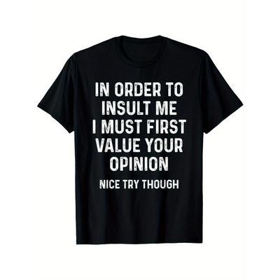 European Sizes Men's Funny Sarcastic Graphic T-Shirt - In Order To Insult Me I Must First Value Your Opinion Print, Black with White Text,