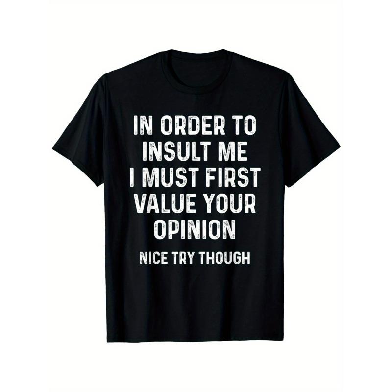 

European sizes Men s Funny Sarcastic Graphic T-Shirt - In Order to Insult Me I Must First Value Your Opinion Print, Black with White Text, 4XL чорний