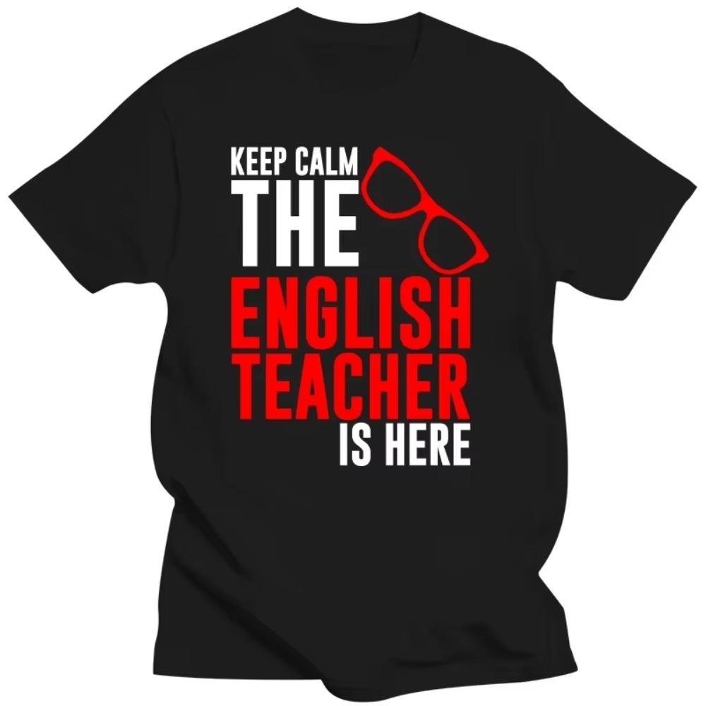Keep Calm The English Teacher Is Here Custom Funny T Shirt Tshirt Men Cotton Short Sleeve T-shirt Top Tees