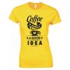 Funny Coffee Is Always A Good Idea Skinny Fit TShirt