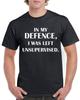 In My Defence I Was Left Unsupervised Funny T Shirt Humorous  Amusing Top Tee
