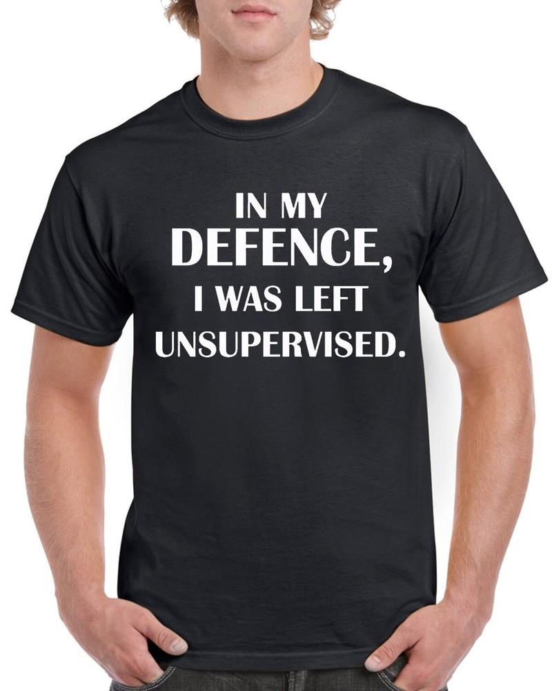 In My Defence I Was Left Unsupervised Funny T Shirt Humorous  Amusing Top Tee