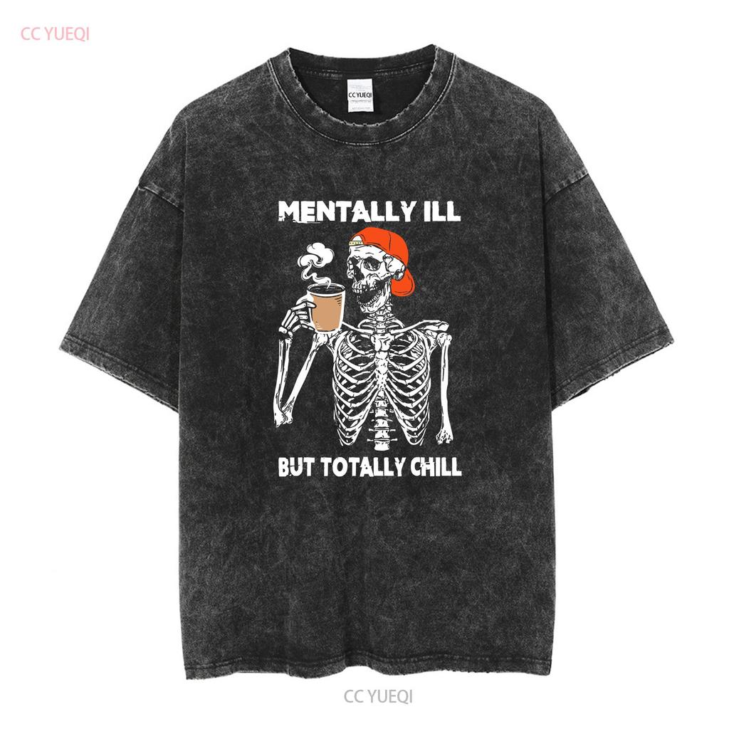 Mentally Ill But Totally Chill Halloween Costume Skeleton SweaT T Shirt Funny long or short sleeves vintage Washed fashion