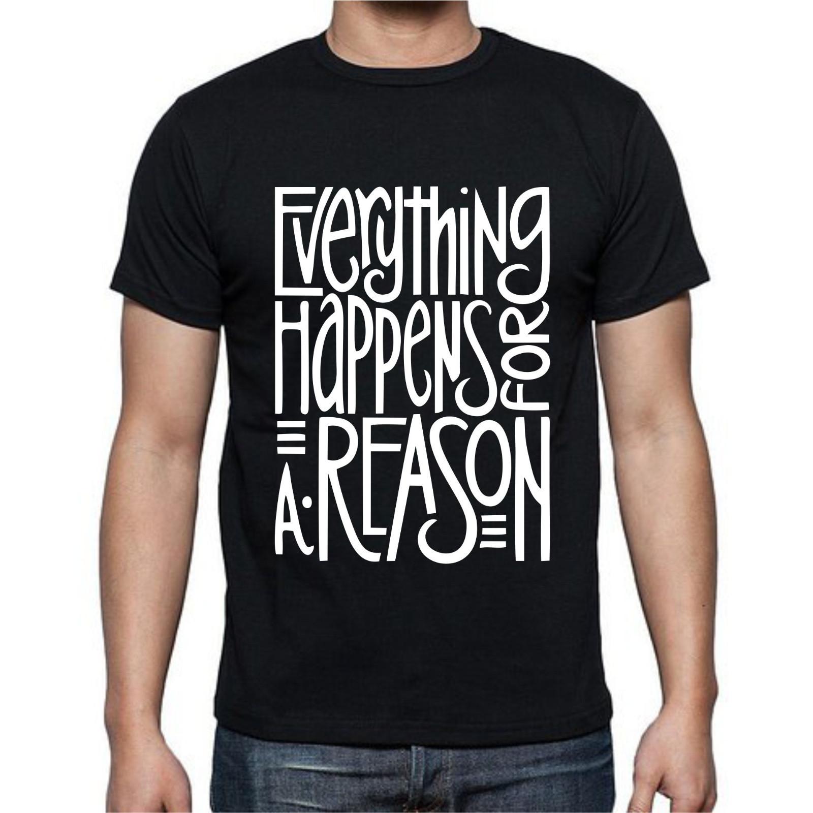 Everything Happens For A Reason Quote T-Shirt Mens Womens Tees Top Tee S