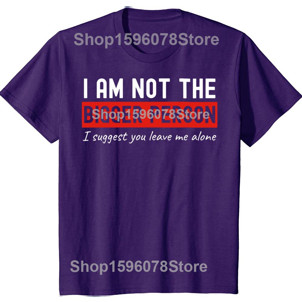 I Am Not The Bigger Person Leave Me Alone Tshirts Men Introvert 100 Cotton Loose Oversized Crewneck Collar Hip Hop T Shirt