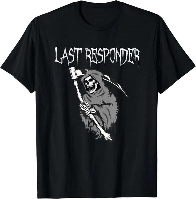 NEW LIMITED Last Responder Grim Reaper Funny Dark Humor Spooky Text T-Shirt XXXXL