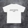 Hating Pop Music Doesn't Make You Deep Shirt