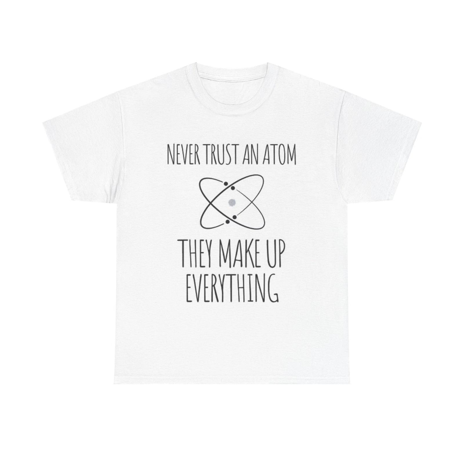 Men s and Women s T-shirts Never Trust An Atom L