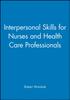 The Interpersonal Skills for Nurses and Health Care Professionals Book