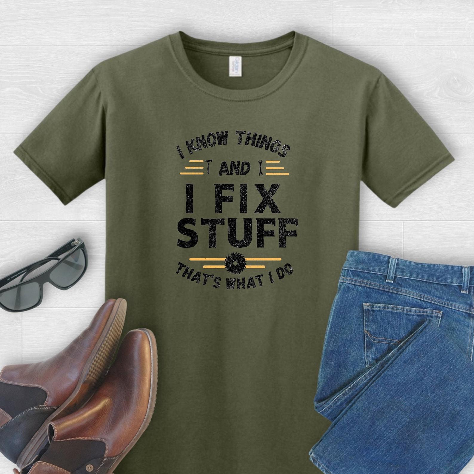 Funny Handyman T-Shirt: I Fix Stuff, and I Know Things... 4XL