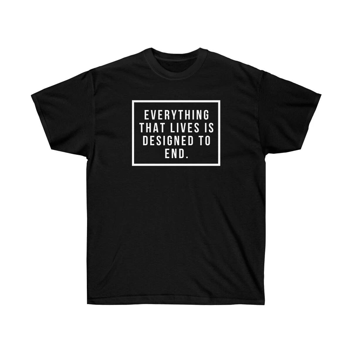 

Everything that lives is designed to end Nier Automata 2B quote T Shirt Unisex 4XL