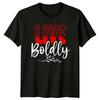 Live Boldly TShirt Personal DevelopUnisext Lifestyle Birthday Gift For Him And Her