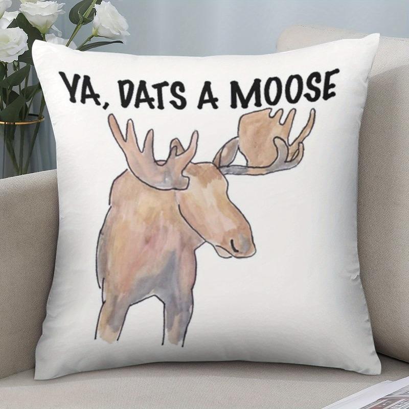 

Ya Dats a Moose Pillow Canadian Humor Watercolor Moose Zipper Cover Machine Washable CabinLiving Room Decor 40cmx40cm