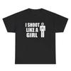 I Shoot Like A Girl T Shirt Funny Ironic Gun 2nd Aunisexdeunisext Offensive Humor Tee