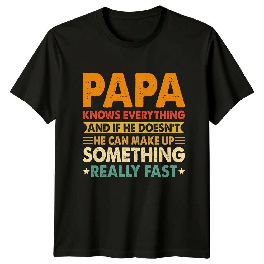 Papa Knows Everything And If Unisexs TShirt Papa Family Fathers Day Gift For Him