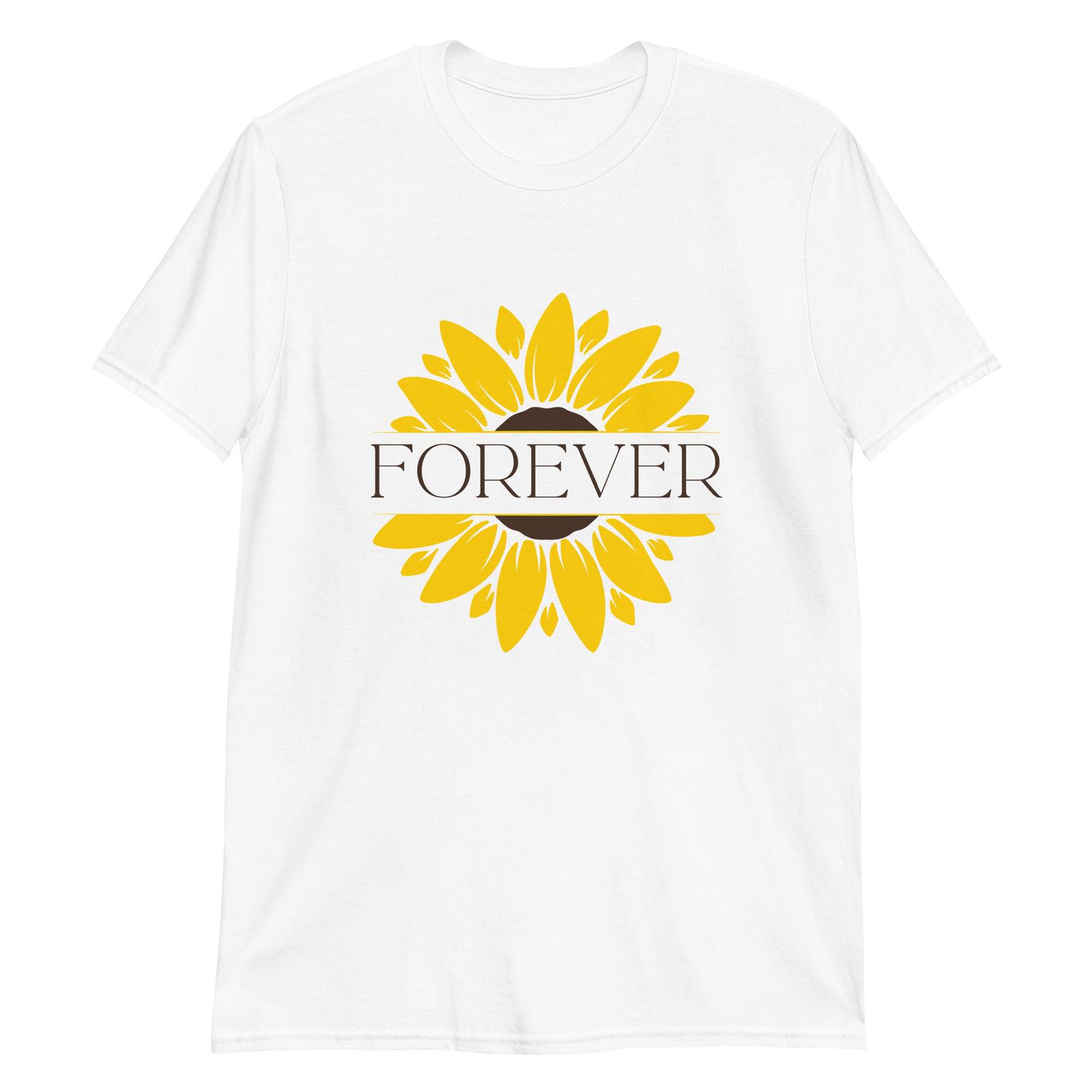 Sunflower Forever: Inspirational Floral T-Shirt Mens Womens Tees Top 3XL