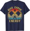 Big Dink Energy Funny Pickleball-Shirt Mom Dad Women Men T-Shirt